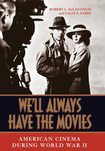 We'll Always Have the Movies: American Cinema during World War II