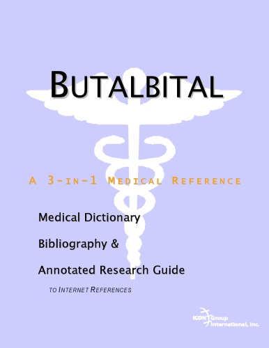 Butalbital - A Medical Dictionary, Bibliography, and Annotated Research Guide to Internet References