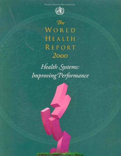 The World Health Report 2000 - Health Systems: Improving Performance