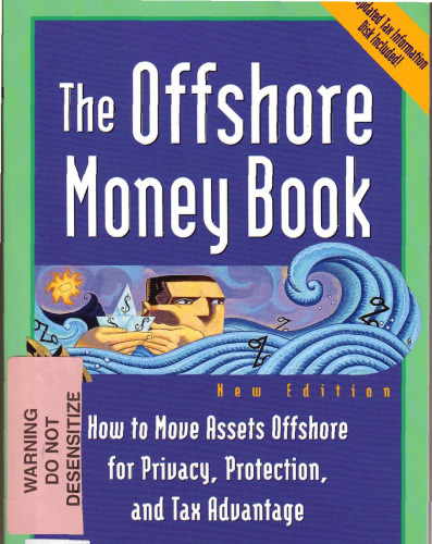 Offshore Money Book, The : How to Move Assets Offshore for Privacy, Protection, and Tax Advantage