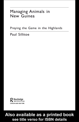 Managing Animals in New Guinea: Preying the Game in the Highlands (Studies in Environmental Anthropology, 7)