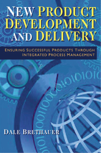 New Product Development and Delivery: Ensuring Successful Products Through Integrated Process Management