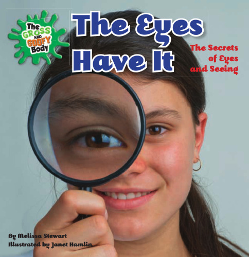 The Eyes Have It: The Secrets of Eyes and Seeing (The Gross and Goofy Body)