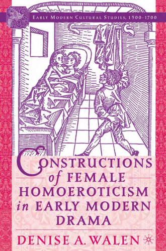 Constructions of Female Homoeroticism in Early Modern Drama (Early Modern Cultural Studies)