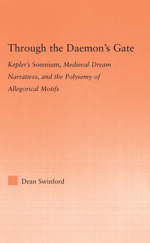 Through The Daemon's Gate: Kepler's Somnium, Medieval Dream Narratives, and the Polysemy of Allegorical Motifs (Studies in Medieval History and Culture)