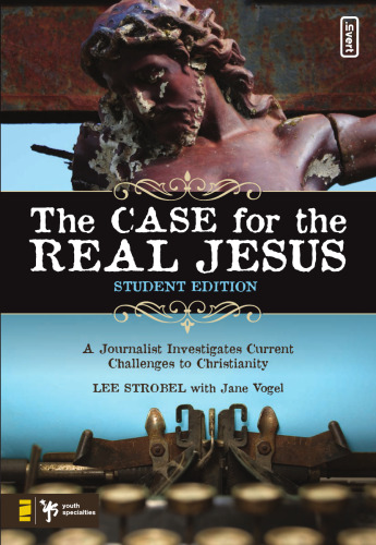 The Case for the Real Jesus: A Journalist Investigates Current Challenges to Christianity (Student-Edition)