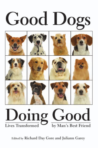Good Dogs Doing Good: Lives Transformed by Man's Best Friend