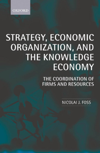 Strategy, Economic Organization, and the Knowledge Economy: The Coordination of Firms and Resources