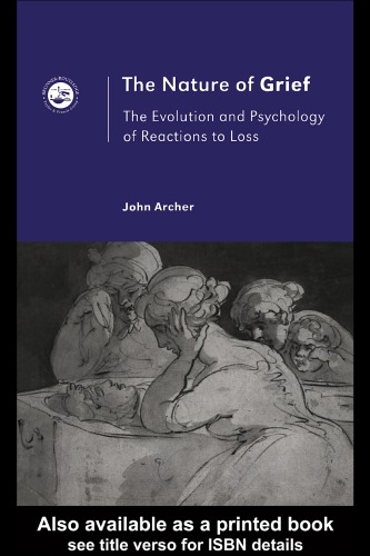 The Nature of Grief: The Evolution and Psychology of Reactions to Loss