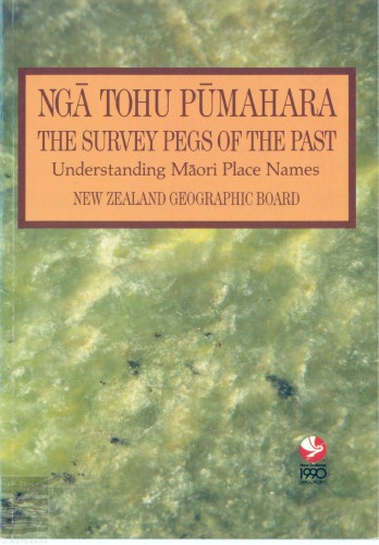 Nga Tohu Pumahara: The Survey Pegs of the Past: Understanding Maori Place Names