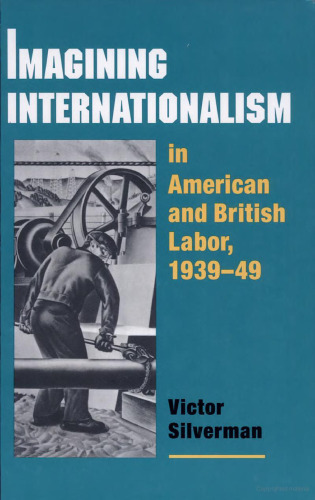 Imagining Internationalism in American and British Labor, 1939-49 (Working Class in American History)