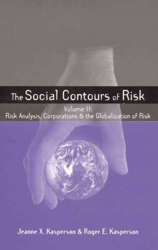 The Social Contours of Risk: Volume 2: Risk Analysis, Corporations and the Globalization of Risk (The Earthscan Risk in Society Series) (v. 2)
