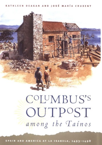 Columbus's Outpost among the Taínos: Spain and America at La Isabela, 1493-1498