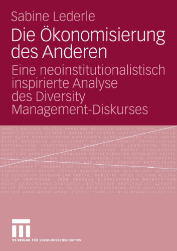 Die Ökonomisierung des Anderen: Eine neoinstitutionalistisch inspirierte Analyse des Diversity Management-Diskurses
