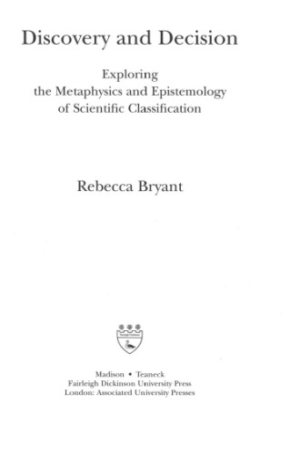 Discovery and Decision: Exploring the Metaphysics and Epistemology of Scientific Classification