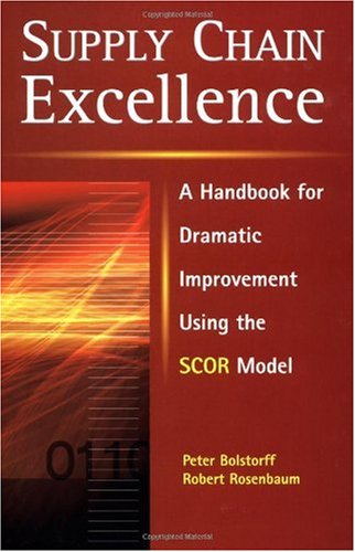 Supply Chain Excellence: A Handbook for Dramatic Improvement Using the SCOR Model