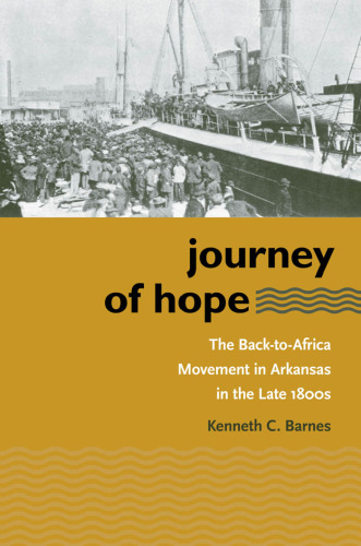 Journey of Hope: The Back-to-Africa Movement in Arkansas in the Late 1800s (The John Hope Franklin Series in African American History and Culture)