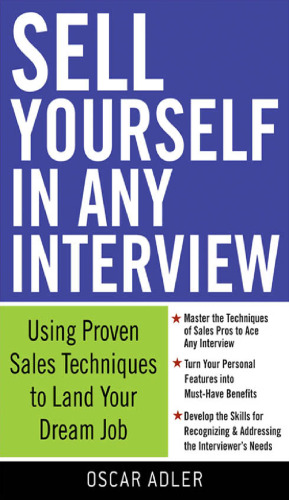 Sell Yourself in Any Interview: Use Proven Sales Techniques to Land Your Dream Job
