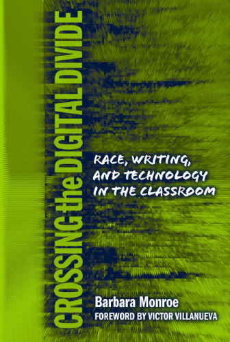 Crossing the Digital Divide: Race, Writing, and Technology in the Classroom (Language and Literacy Series)