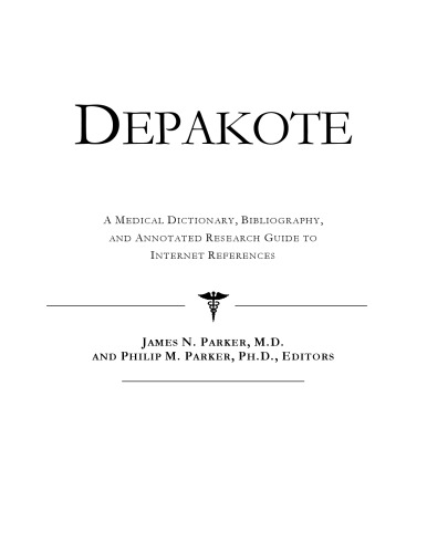 Depakote: A Medical Dictionary, Bibliography, and Annotated Research Guide to Internet References