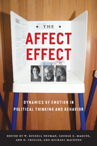 The Affect Effect: Dynamics of Emotion in Political Thinking and Behavior