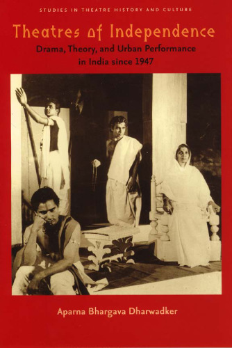 Theatres of Independence: Drama, Theory, and Urban Performance in India since 1947 (Studies Theatre Hist & Culture)