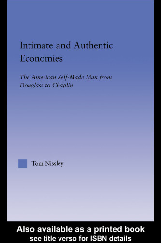 Intimate and Authentic Economies: The American Self-Made Man from Douglass to Chaplin (Literary Criticism and Cultural Theory) (Literary Criticism and Cultural Theory)