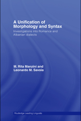 Unification of Morphology and Syntax: Investigations into Italian, Romantch and Albanian Dialects (Routledge Leading Linguists)