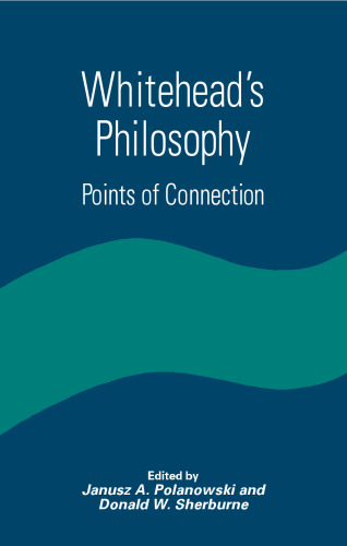 Whitehead's Philosophy: Points of Connection (S U N Y Series in Constructive Postmodern Thought)