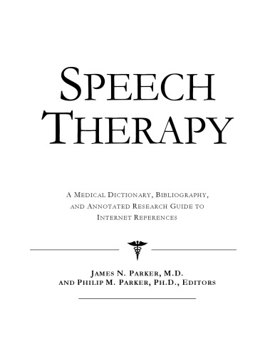 Speech Therapy - A Medical Dictionary, Bibliography, and Annotated Research Guide to Internet References