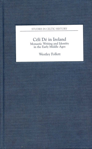 Céli Dé in Ireland: Monastic Writing and Identity in the Early Middle Ages (Studies in Celtic History)
