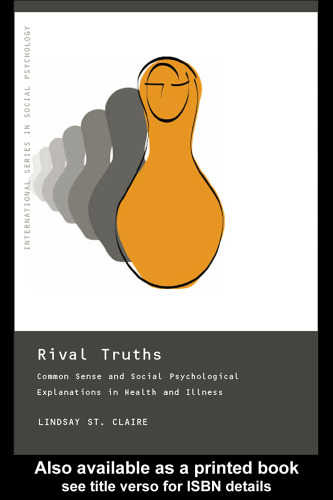 Rival Truths: Common Sense and Social Psychological Explanations in Health and Illness (International Series in Social Psychology)
