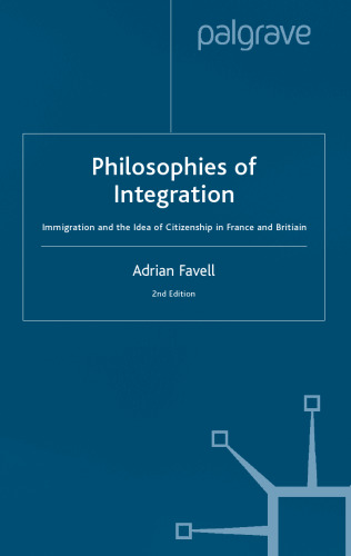 Philosophies of Integration: Immigration and the Idea of Citizenship in France and Britain (Migration, Minorities & Citizenship)
