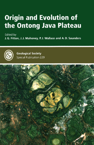Origin And Evolution of the Ontong Java Plateau (Geological Society Special Publication No. 229)