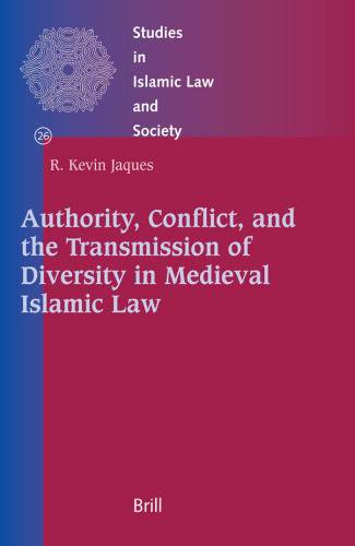 Authority, Conflict, and the Transmission of Diversity in Medieval Islamic Law (Studies in Islamic Law and Society)