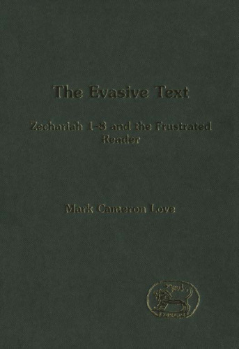 Evasive Text: Zechariah 1-8 and the Frustrated Reader (JSOT Supplement Series)