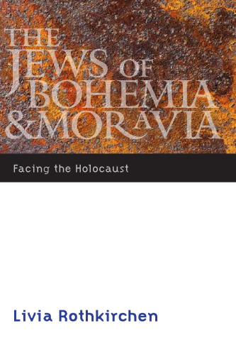 The Jews of Bohemia and Moravia: Facing the Holocaust (Comprehensive History of the Holocaust)