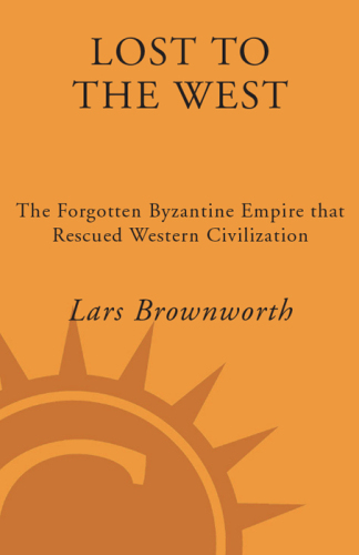 Lost to the West: The Forgotten Byzantine Empire That Rescued Western Civilization