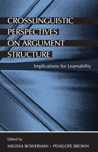 Crosslinguistic Perspectives on Argument Structure: Implications for Learnability