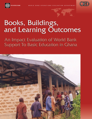 Books, Buildings, And Learning Outcomes: An Impact Evaluation Of World Bank Support To Basic  Education In Ghana (Operations Evaluation Studies)