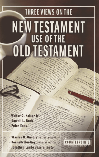 Three Views on the New Testament Use of the Old Testament (Counterpoints: Bible and Theology)