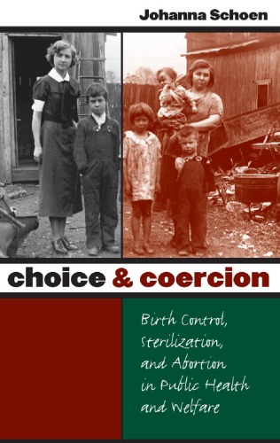 Choice and Coercion: Birth Control, Sterilization, and Abortion in Public Health and Welfare (Gender and American Culture)