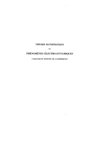 Théorie mathématique des phénomènes électro-dynamiques uniquement déduite de l'expérience