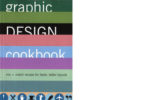 Graphic Design Cookbook : Mix & Match Recipes for Faster, Better Layouts