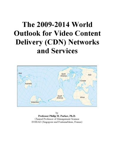 The 2009-2014 World Outlook for Video Content Delivery (CDN) Networks and Services