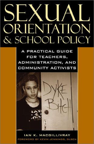 Sexual Orientation and School Policy: A Practical Guide for Teachers, Administrators, and Community Activists (Curriculum, Cultures, and (Homo)Sexualities)