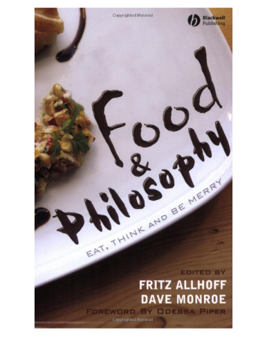 Food and Philosophy: Eat, Think, and Be Merry