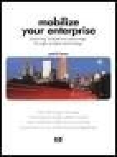 Mobilize Your Enterprise: Achieving Competitive Advantage Through Wireless Technology