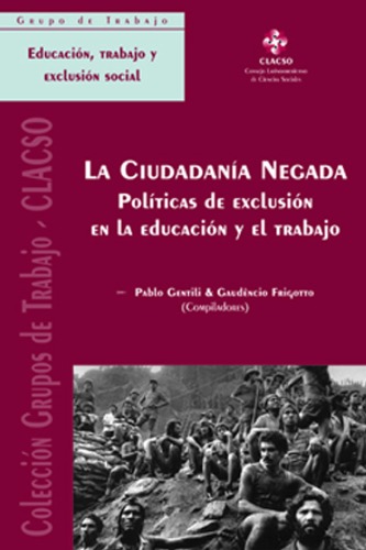 A cidadania negada : políticas de exclusão na educação e no trabalho = La ciudadanía negada : políticas de exclusión en la educación y el trabajo (Coleccion Grupos de Trabajo de Clacso) (Portuguese Edition)