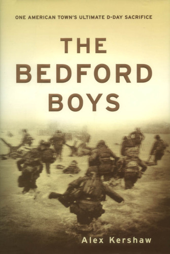 The Bedford Boys: One American Town's Ultimate D-day Sacrifice